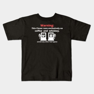 Warning: this closer runs excliusively on Coffee and Whiskey Kids T-Shirt